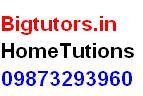 Delhi / PitamPura / Rohini Home Tutors @ Bigtutors.in,  09873293960