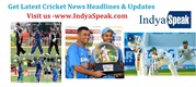 Get the latest Cricket News Headlines