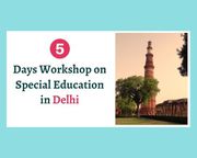 5 Days Workshop on Special Education in Delhi