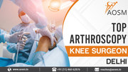 Top Arthroscopy Knee Surgeon in Delhi