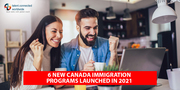 6 New Canada Immigration Programs Launched in 2021