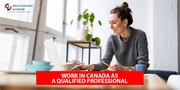 Work in Canada as a qualified professional