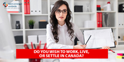 Do you wish to work,  live,  or settle in Canada?