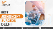 Best Arthroscopy Surgeon in Delhi – A+OSM