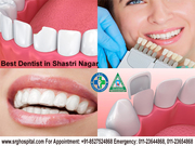 Best Dentist in Shastri Nagar To Get Oral Treatments