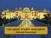 Top Luxury Resorts Near Jaipur