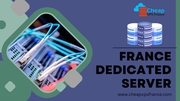 France Dedicated Server Hosting: Powerful and Reliable Infrastructure 