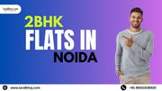 Find 2 BHK Flats in Noida – Affordable Homes & Latest Prices
