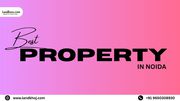 Flats in Noida | Discover the Best Property in Noida with Landkhoj