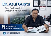 Dr. Atul Gupta Best Endodontist Dentist in Ashok Vihar – Kamniyata Den
