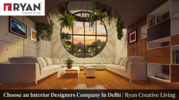 Choose an Interior Designers Company In Delhi | Ryan Creative Living